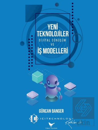 Yeni Teknolojiler, Dijital Dönüşüm ve İş Modelleri