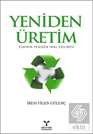 Yeniden Üretim: Eskinin Yeniden İmal Edilmesi