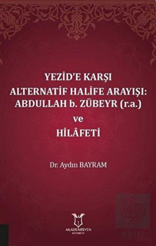 Yezid\'e Karşı Alternatif Halife Arayışı: Abdullah