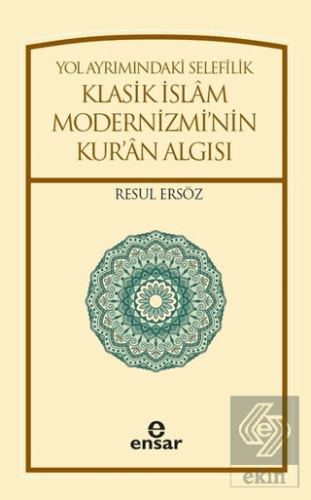 Yol Ayrımındaki Selefilik Klasik İslam Modernizmi\'