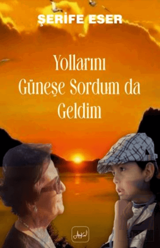 Yollarını Güneşe Sordum Da Geldim