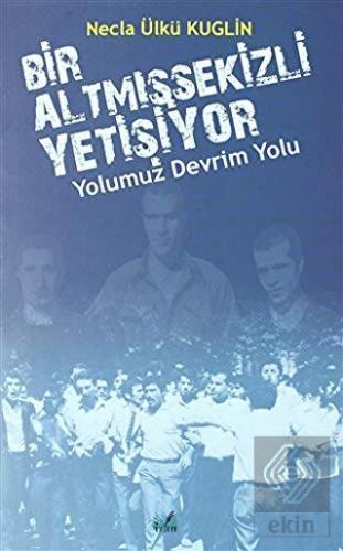 Yolumuz Devrim Yolu - Bir Altmışsekizli Yetişiyor