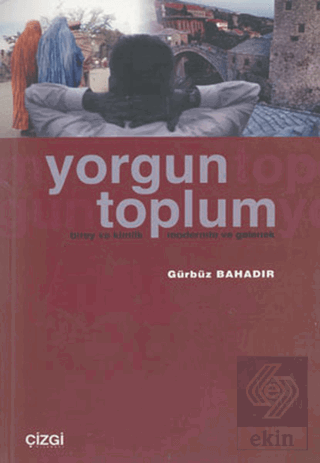 Yorgun Toplum Birey ve Kimlik Modernite ve Gelenek