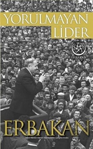 Yorulmayan Lider Erbakan