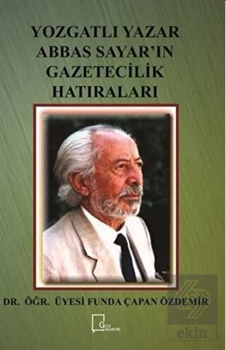 Yozgatlı Yazar Abbas Sayar\'ın Gazetecilik Hatırala