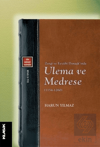 Zengi ve Eyyubi Dımaşk\'ında Ulema ve Medrese (1154