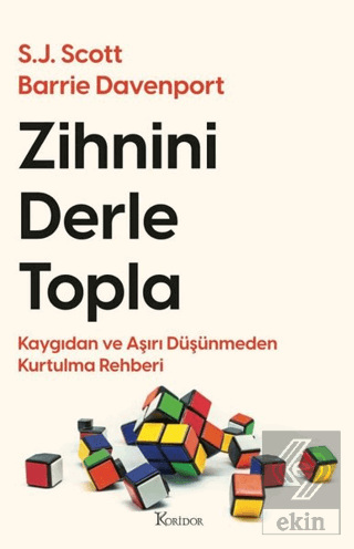 Zihnini Derle Topla - Kaygıdan ve Aşırı Düşünmeden Kurtulma Rehberi